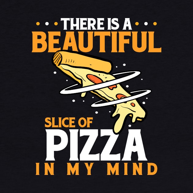 There Is A Beautiful Slice Of Pizza In My Mind by LetsBeginDesigns